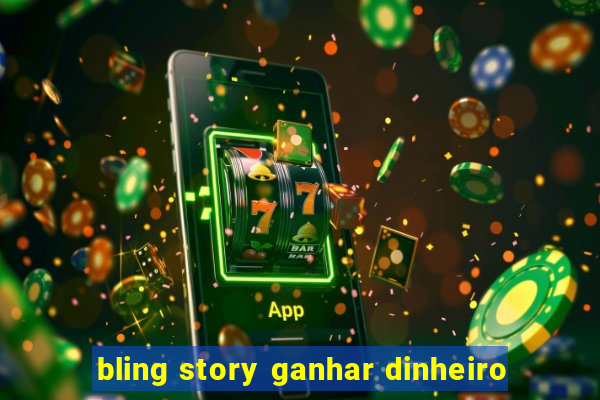 bling story ganhar dinheiro